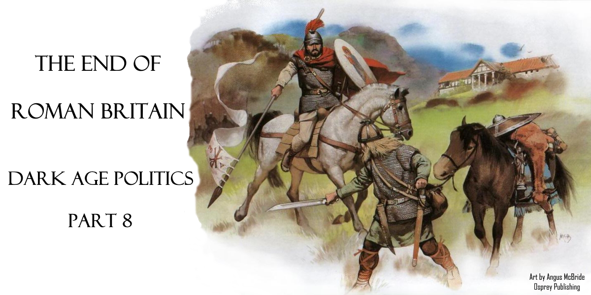 The End Of Roman Britain, Dark Age Politics, Part 8 • Sean Poage